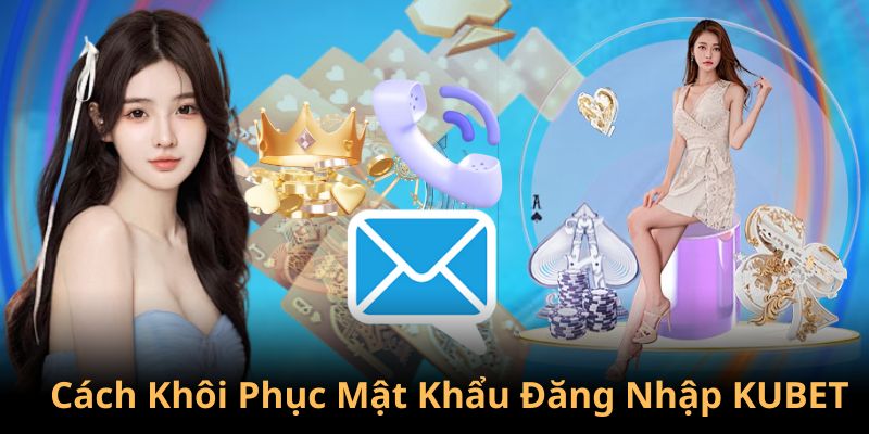 Khôi phục mật khẩu đăng nhập KUBET qua điện thoại và email