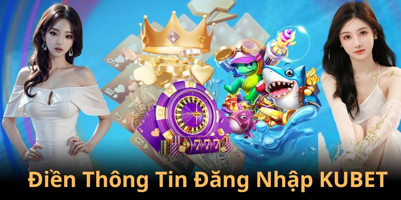 Thành viên điền đầy đủ thông tin đăng nhập KUBET