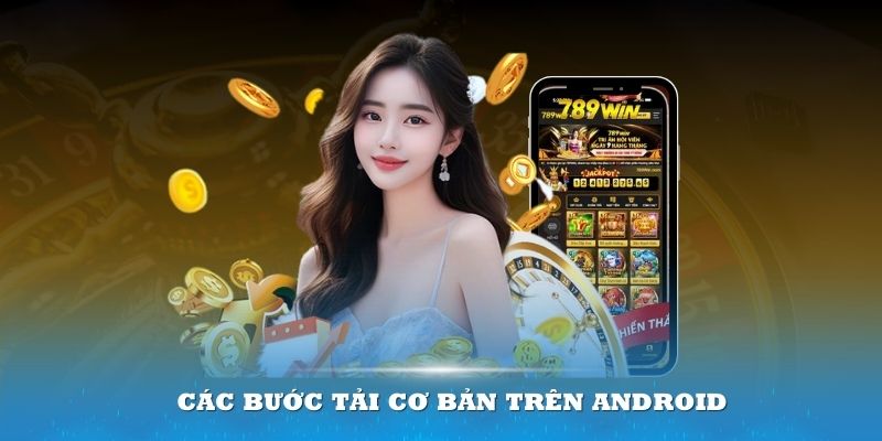 Các bước chi tiết để tải app 789win về máy