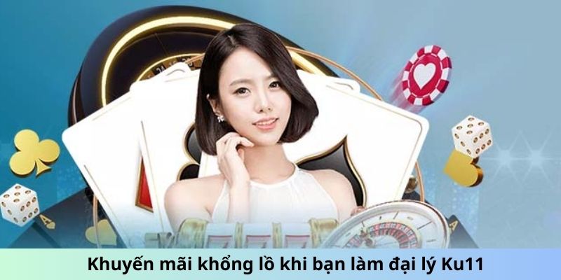 Khuyến mãi khổng lồ khi bạn làm đại lý Ku11