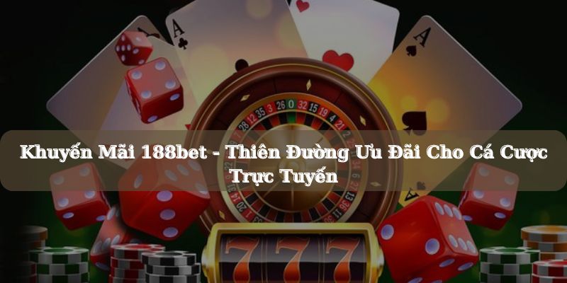 Giới thiệu đôi nét và tổng quan khuyến mãi 188bet