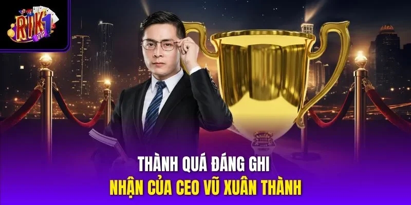 Thành quá đáng ghi nhận của CEO Vũ Xuân Thành